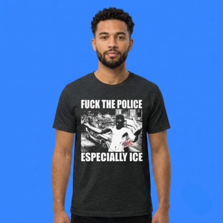 Fuck the Police Especially ICE shirt bold graphic