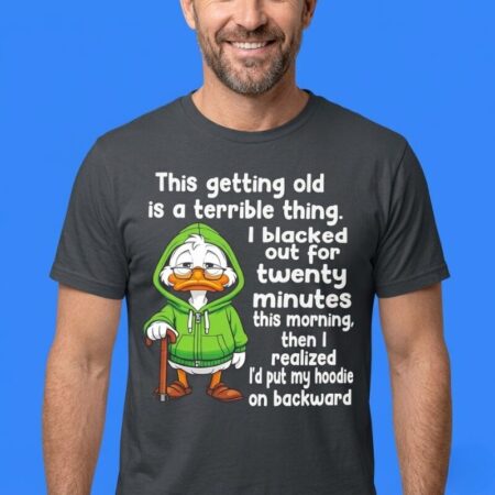 Getting Old Is Terrible I Blacked Out For Twenty Shirt