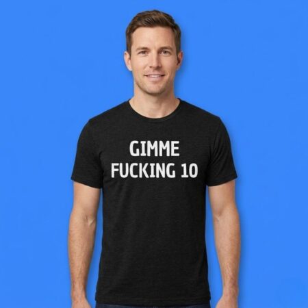 Gimme Fucking 10 Gym Motivation Shirt