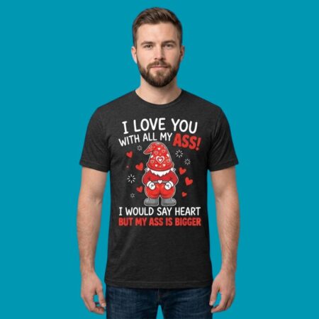 Gnomes I Love You With All My Ass Funny T-Shirt