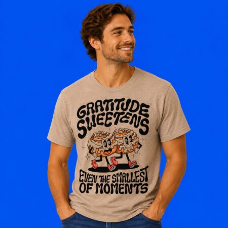 Gratitude Sweetens Even The Smallest Of Moments Graphic Tee