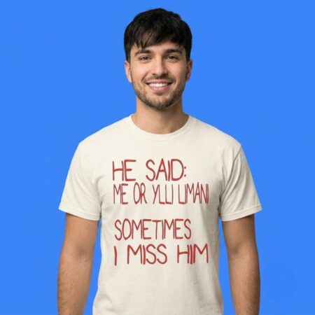 He Said Me Or Ylli Limani Sometimes I Miss Him Graphic Tee