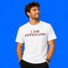 I Am Appealing Sarcastic Text Shirt
