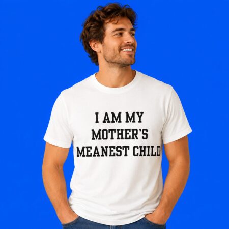 I Am My Mother’s Meanest Child Funny Slogan Graphic Tee