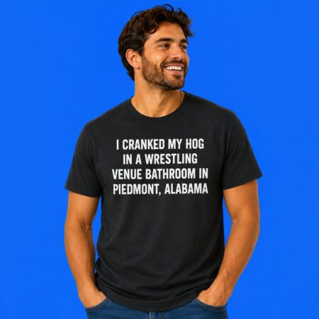I Cranked My Hog In A Wrestling Venue Bathroom Shirt