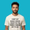 I Don't Get Enough Credit For Things I Manage Not To Say Shirt