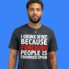 I Drink Hennessy Because Punching Is Frowned Upon T-Shirt