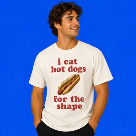 I Eat Hot Dogs For The Shape Funny Foodie Graphic Tee