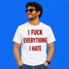 I Fuck Everything I Hate Edgy Shirt