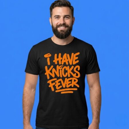 I Have Knicks Fever Shirt New York Basketball Fan Hoodie & Sweatshirt