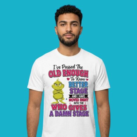 I Have Passed The Old Enough To Know Better Stage Shirt