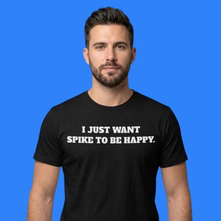 I Just Want Spike To Be Happy Madison Square Courtside Shirt