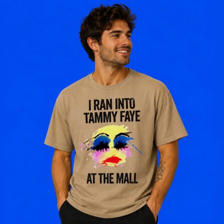 I Ran Into Tammy Faye At The Mall Funny Graphic Tee