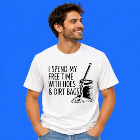 I Spend My Free Time With Hoes Dirt Bags Funny Graphic Tee
