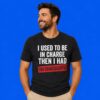 I Used To Be In Charge Then I Had Two Granddaughters T-Shirt
