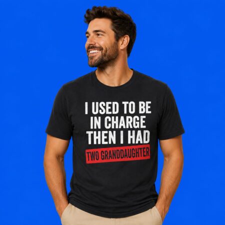 I Used To Be In Charge Then I Had Two Granddaughters T-Shirt