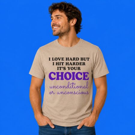 I love hard but I hit harder it's your choice