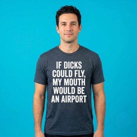 If Dicks Could Fly Mouth Is Airport Tee
