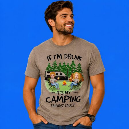 If I'm drunk It's my Bud Light camping fault
