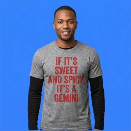 If Its Sweet and Spicy Its A Gemini Shirt