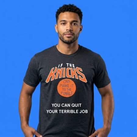 If The Knicks Can Make It To The Finals Quit Terrible Job