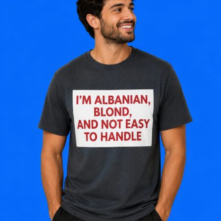 I’m Albanian Blond And Not Easy To Handle Graphic Print Tee