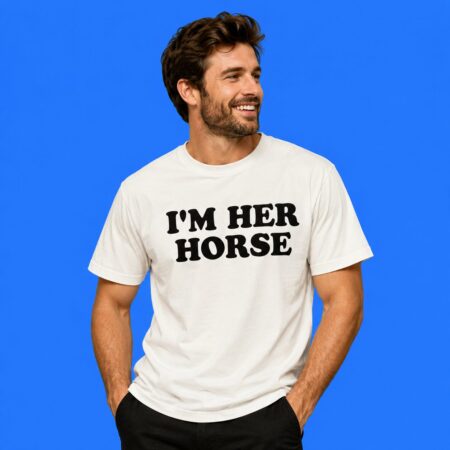 I'm Her Horse Funny Graphic Shirt