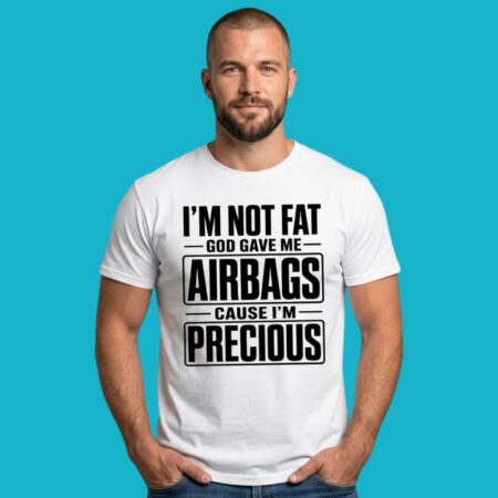 I'm Not Fat God Gave Me Airbags Precious Shirt