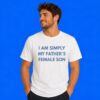 I'm Simply My Father's Female Son Shirt Mind-Bending Funny Family Tee