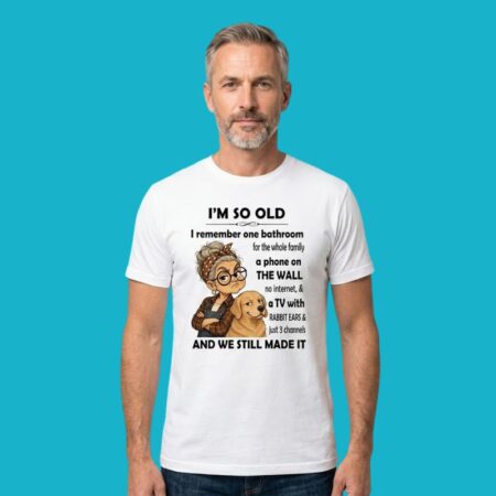 I'm So Old I Remember One Bathroom Family Wall Phone Shirt