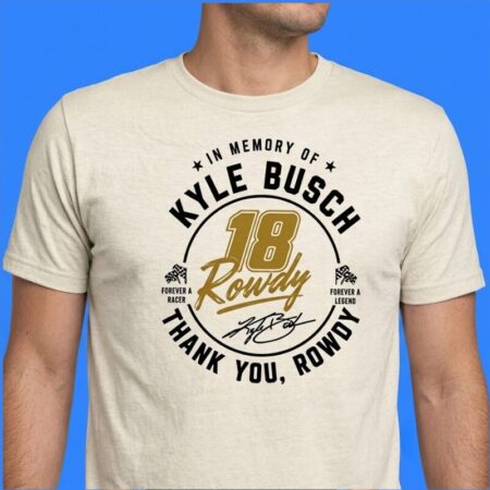 In Memory Of Kyle Busch Rowdy Legend Signature Shirt
