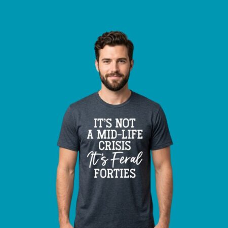 It's Not A Mid-Life Crisis It's Feral Forties Shirt