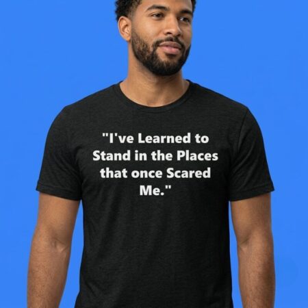 I've Learned To Stand In Places Shirt