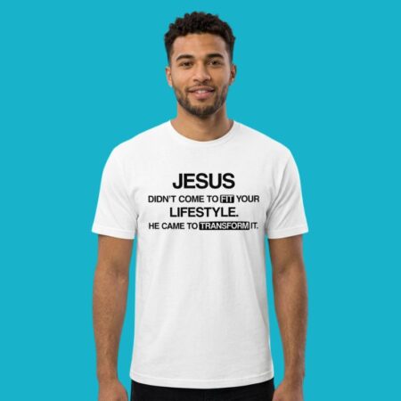 Jesus Didn't Come To Fit Your Lifestyle To Transform It Shirt