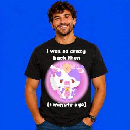 Jolene I Was So Crazy Back Then 1 Minute Ago Graphic Shirt