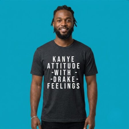 Kanye Attitude Drake Feelings Mashup Tee