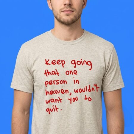 Keep Going One Person In Heaven Won't Quit Shirt