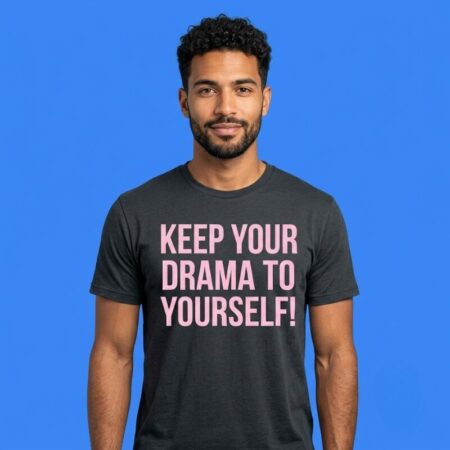 Keep your drama to yourself shirt funny graphic