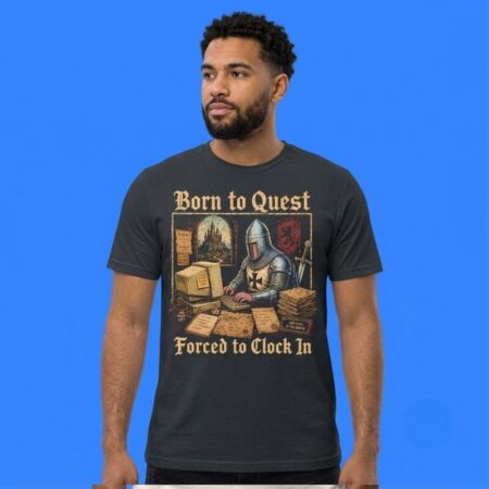 Knight Born To Quest Forced To Clock In No Mana Left Tee
