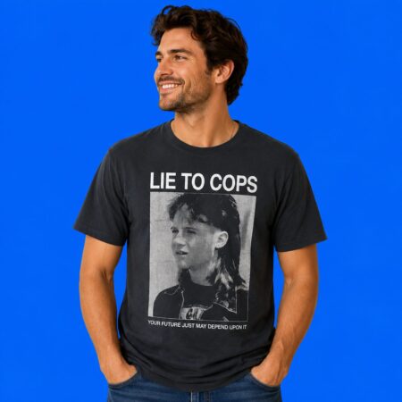 Lie To Cops Your Future Just May Depend Upon It T-Shirt