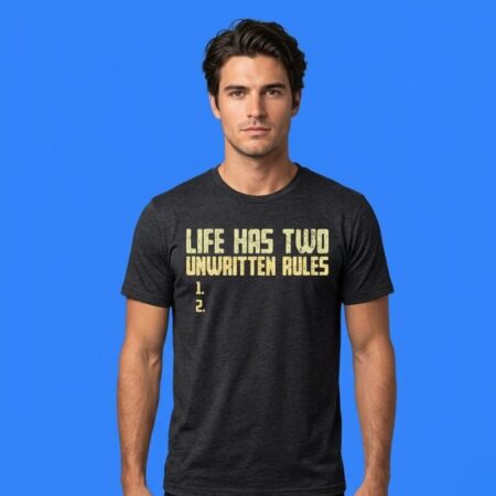 Life Has Two Unwritten Rules 1 & 2 Funny Slogan Graphic Tee