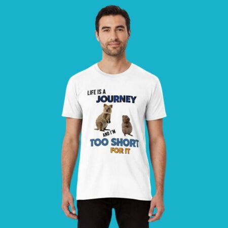 Life Is A Journey And I'm Too Short For It Quokka Shirt