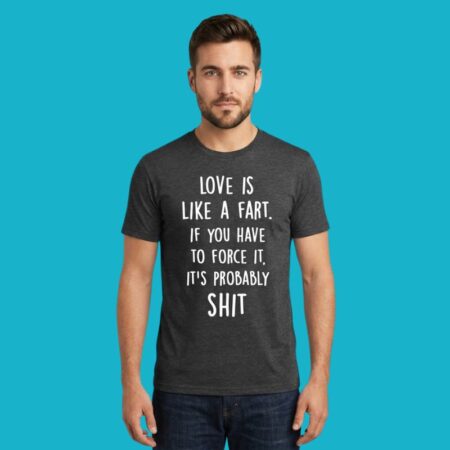 Love Is Like A Fart Funny Quote Shirt