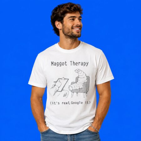 Maggot Therapy It's Real Google It Funny Shirt