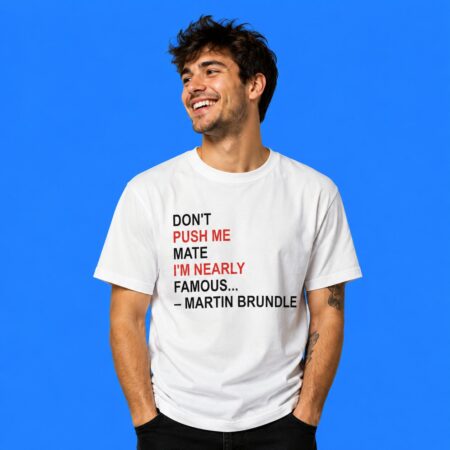 Martin Brundle Don't Push Me Mate Nearly Famous Shirt