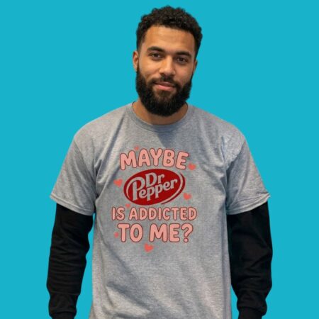 Maybe Dr Pepper Is Addicted To Me Shirt