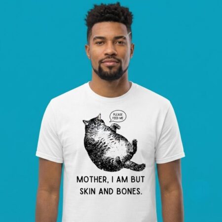 Mother I Am But Skin And Bones Please Feed Me Cat Shirt