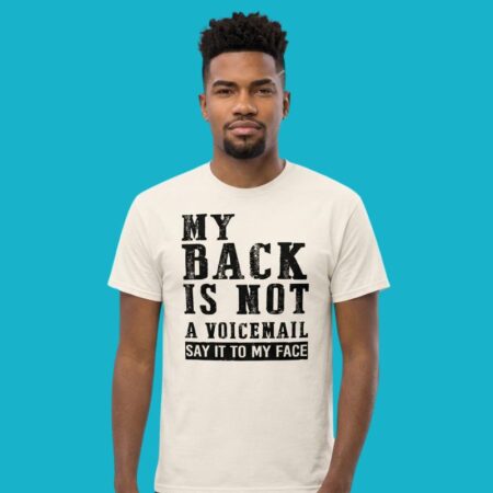 My Back Is Not A Voicemail Say It To My Face Shirt