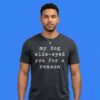 My Dog Side Eyed You For A Reason Funny Pet Graphic Tee