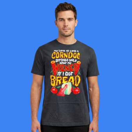 My Life Is Like A Corndog Bread Winner Shirt